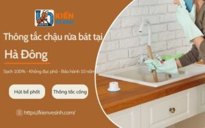 Dịch vụ thông tắc chậu rửa bát tại Hà Đông
